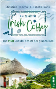 Title: Nie zu alt für Irish Coffee: Die VIER und der Schatz der grünen Insel, Author: Christian Homma