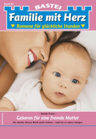 Title: Familie mit Herz 89: Geboren für eine fremde Mutter, Author: Heide Prinz