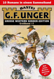 Title: G. F. Unger Sonder-Edition Großband 11: 10 Romane in einem Band, Author: G. F. Unger