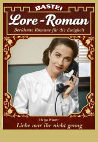 Title: Lore-Roman 94: Liebe war ihr nicht genug, Author: Helga Winter