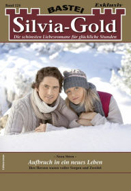 Title: Silvia-Gold 124: Aufbruch in ein neues Leben, Author: Nora Stern
