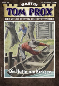 Title: Tom Prox 58: Die Hütte am Kirksee, Author: Frank Dalton