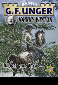 Title: G. F. Unger Classics Johnny Weston 73: Der Ranger aus Texas - Teil 2. Auf der Mörderspur, Author: G. F. Unger