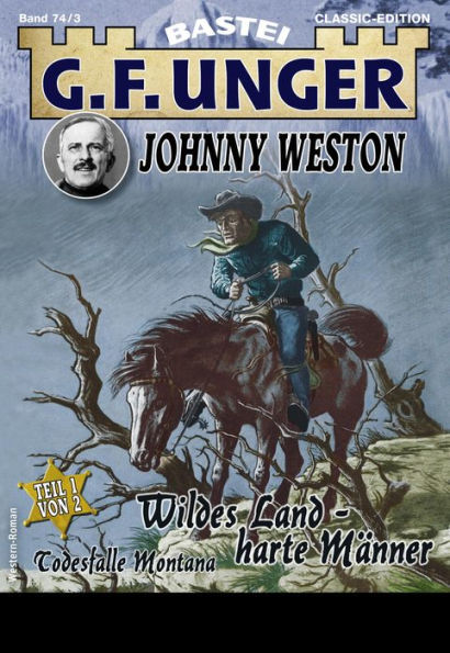 G. F. Unger Classics Johnny Weston 74: Wildes Land - harte Männer - Teil 1. Todesfalle Montana