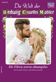 Title: Die Welt der Hedwig Courths-Mahler 532: Die Eltern waren ahnungslos, Author: Ina Ritter