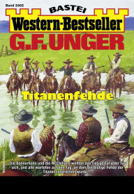 Title: G. F. Unger Western-Bestseller 2492: Titanenfehde, Author: G. F. Unger