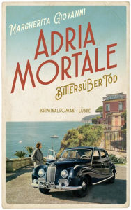 Title: Adria mortale - Bittersüßer Tod: Kriminalroman, Author: Margherita Giovanni