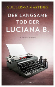 Title: Der langsame Tod der Luciana B: Kriminalroman, Author: Guillermo Martínez