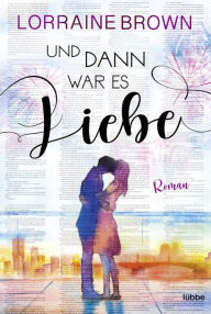 Title: Und dann war es Liebe: Roman, Author: Lorraine Brown