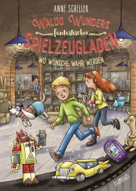 Title: Waldo Wunders fantastischer Spielzeugladen - Wo Wünsche wahr werden: Band 2, Author: Anne Scheller