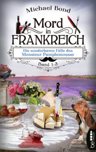 Title: Mord in Frankreich - Die sonderbaren Fälle des Monsieur Pamplemousse: Band 1 - 3, Author: Michael Bond