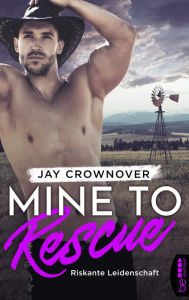 Title: Mine to Rescue - Riskante Leidenschaft, Author: Jay Crownover