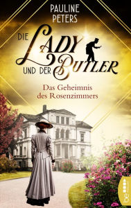 Title: Die Lady und der Butler - Das Geheimnis des Rosenzimmers, Author: Pauline Peters