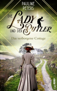 Title: Die Lady und der Butler - Das verborgene Cottage, Author: Pauline Peters