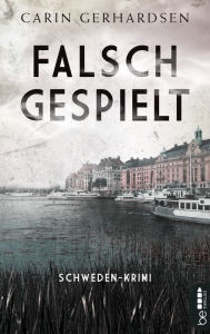 Title: Falsch gespielt: Stockholm-Krimi, Author: Carin Gerhardsen