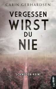 Title: Vergessen wirst du nie: Stockholm-Krimi, Author: Carin Gerhardsen