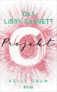 Title: Das Libby Garrett Projekt, Author: Kelly Oram