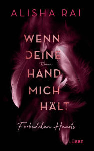 Title: Wenn deine Hand mich hält - FORBIDDEN HEARTS: Roman, Author: Alisha Rai
