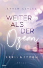 April & Storm - Weiter als der Ozean: Roman