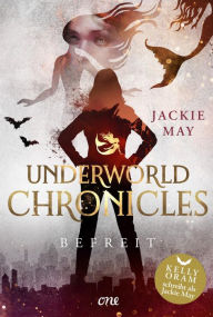 Title: Underworld Chronicles - Befreit: Buch 4, Author: Jackie May