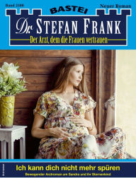 Title: Dr. Stefan Frank 2588: Ich kann dich nicht mehr spüren, Author: Stefan Frank