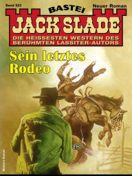 Title: Jack Slade 922: Sein letztes Rodeo, Author: Jack Slade