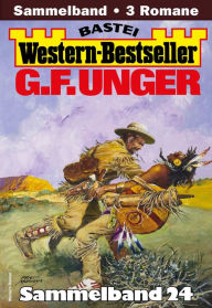 Title: G. F. Unger Western-Bestseller Sammelband 24: 3 Western in einem Band, Author: G. F. Unger