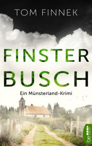 Title: Finsterbusch: Ein Münsterland-Krimi. Der fünfte Fall für Tenbrink und Bertram, Author: Tom Finnek