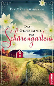 Title: Das Geheimnis des Schärengartens: Eine alte Lüge. Eine ergreifende Lebensgeschichte., Author: Eva Grübl-Widmann