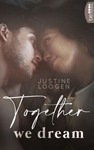 Title: Together we dream: Eine berührende und tiefsinnige College-Lovestory, Author: Justine Loogen