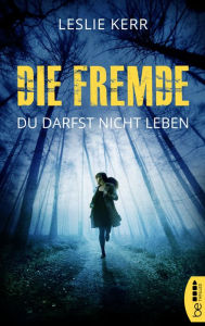 Title: Die Fremde - Du darfst nicht leben, Author: Leslie Kerr