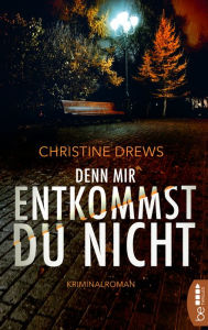 Title: Denn mir entkommst du nicht: Kriminalroman, Author: Christine Drews