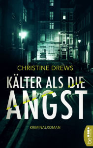 Title: Kälter als die Angst: Kriminalroman, Author: Christine Drews