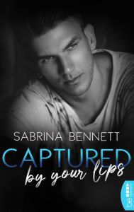 Title: Captured by your lips: Bad Boy New Adult Romance, Author: Sabrina Bennett
