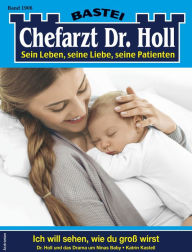 Title: Chefarzt Dr. Holl 1906: Ich will sehen, wie du groß wirst, Author: Katrin Kastell