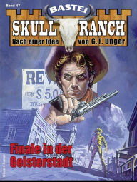 Title: Skull-Ranch 47: Finale in der Geisterstadt, Author: Frank Callahan
