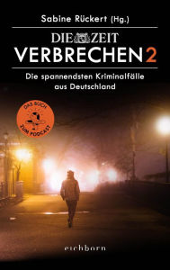 Title: ZEIT Verbrechen 2: Die spannendsten Kriminalfälle aus Deutschland. Das Buch zum Podcast, Author: Sabine Rückert
