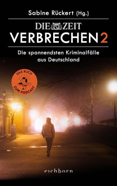 ZEIT Verbrechen 2: Die spannendsten Kriminalfälle aus Deutschland. Das Buch zum Podcast