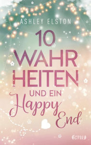 Title: 10 Wahrheiten und ein Happy End, Author: Ashley Elston