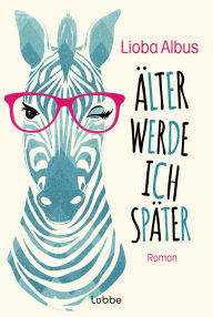 Title: Älter werde ich später: Roman, Author: Lioba Albus