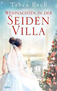 Title: Weihnachten in der Seidenvilla: Eine Geschichte im Veneto. Weihnachten in Venetien - erzählt von der Bestsellerautorin Tabea Bach, Author: Tabea Bach