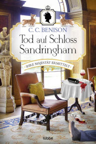 Title: Tod auf Schloss Sandringham: Ihre Majestät ermittelt. Kriminalroman, Author: C. C. Benison