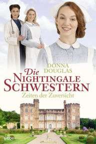 Title: Die Nightingale Schwestern: Zeiten der Zuversicht. Roman, Author: Donna Douglas