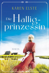 Title: Die Halligprinzessin: Roman, Author: Karen Elste