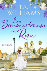 Title: Ein Sommertraum in Rom, Author: T. A. Williams