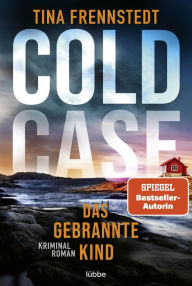 Title: COLD CASE - Das gebrannte Kind: Kriminalroman, Author: Tina Frennstedt