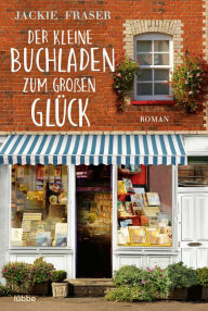 Title: Der kleine Buchladen zum großen Glück: Roman, Author: Jackie Fraser