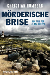 Title: Mörderische Brise: Ein Fall für Clara Clüver. Küsten-Krimi, Author: Christian Humberg