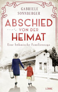 Title: Abschied von der Heimat: Eine böhmische Familiensaga. Roman, Author: Gabriele Sonnberger