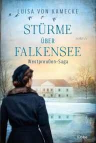 Title: Stürme über Falkensee: Westpreußen-Saga. Roman, Author: Luisa von Kamecke